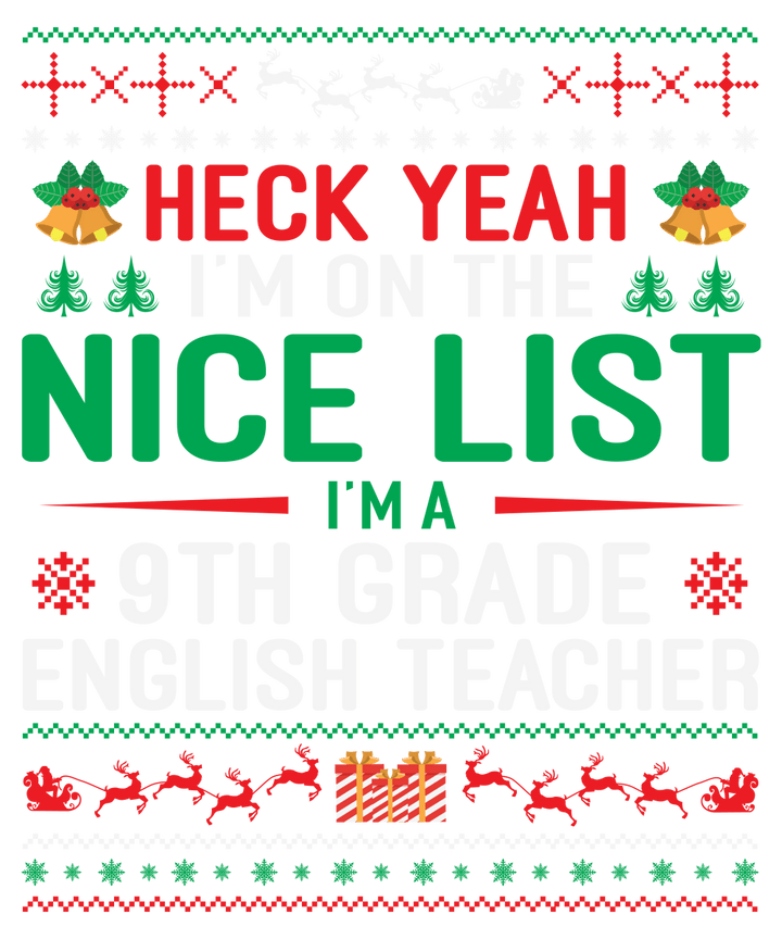 
									Heck Yeah I’m On The Nice List I’m A 9th Grade Englishe Teacher SVG