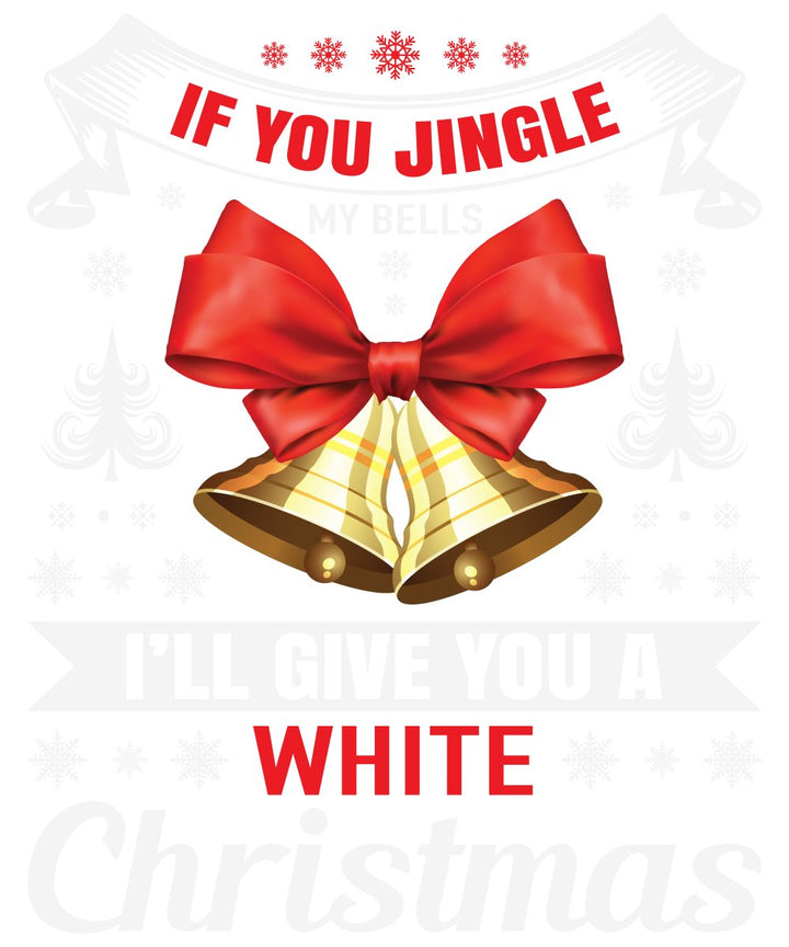 If You Jingle My Bells I’ll Give You A White Christmas SVG