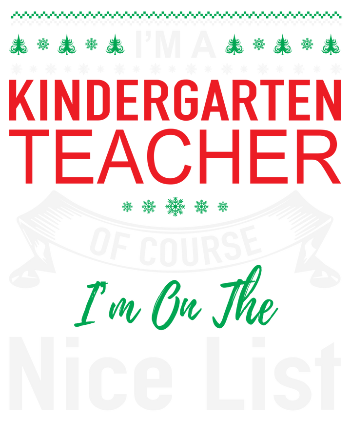 I’m A Kindergarten Teacher Of Course I’m On The Nice List SVG